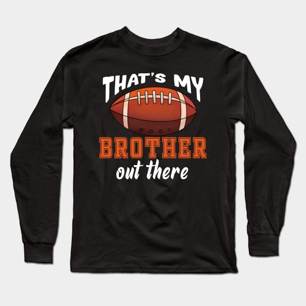 Vintage That's My Brother Out There Football Long Sleeve T-Shirt by Spit in my face PODCAST